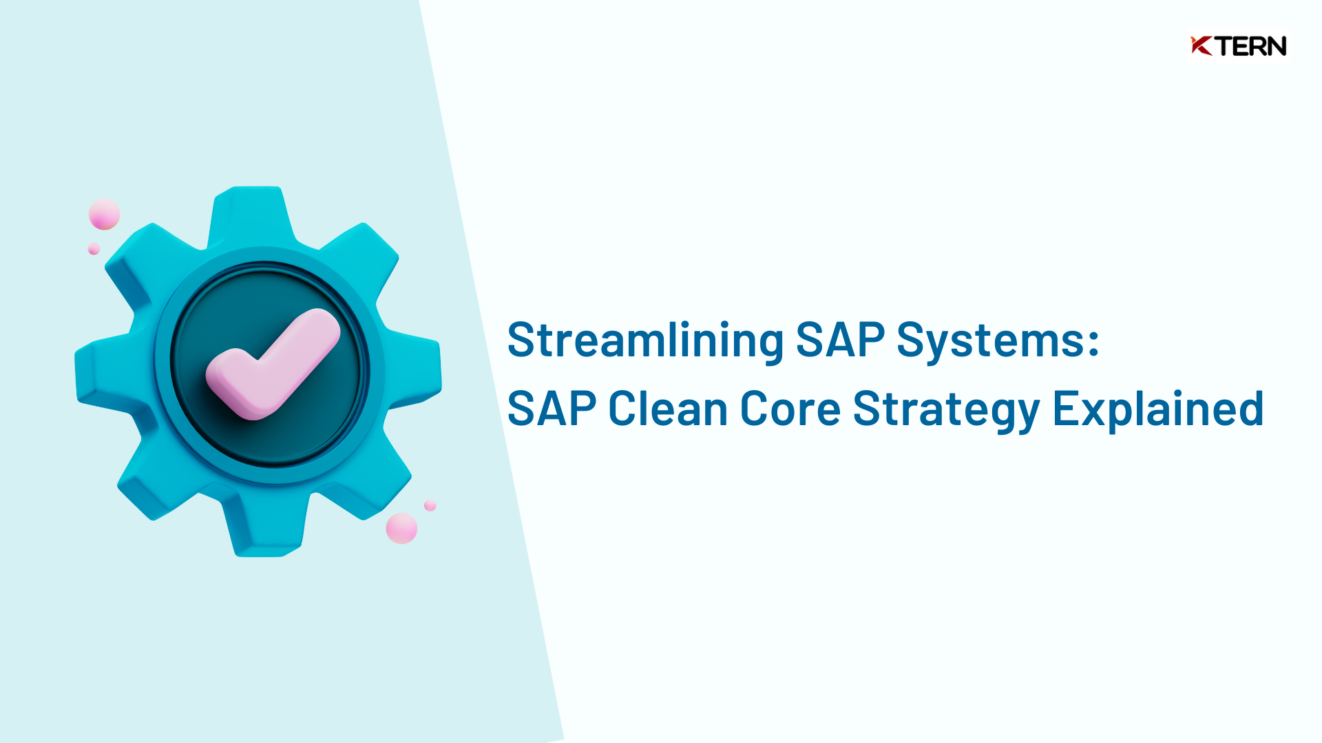 Streamlining SAP Systems SAP Clean Core Strategy Explained